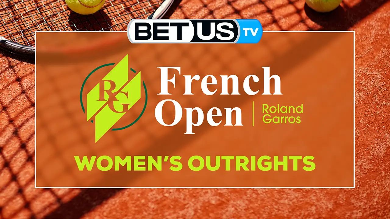 French Open Women Outrights: Predictions & Analysis 5/20/2022