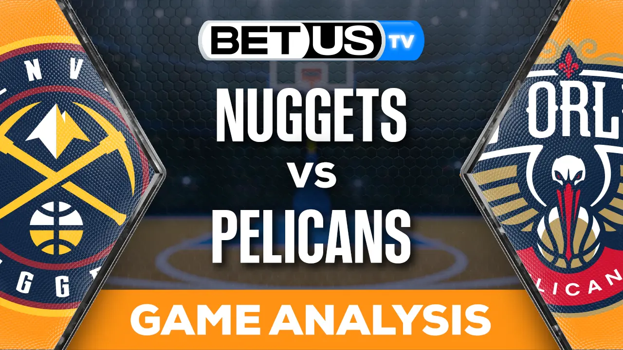 Picks & Predictions Nuggets vs Pelicans 11/17/2023